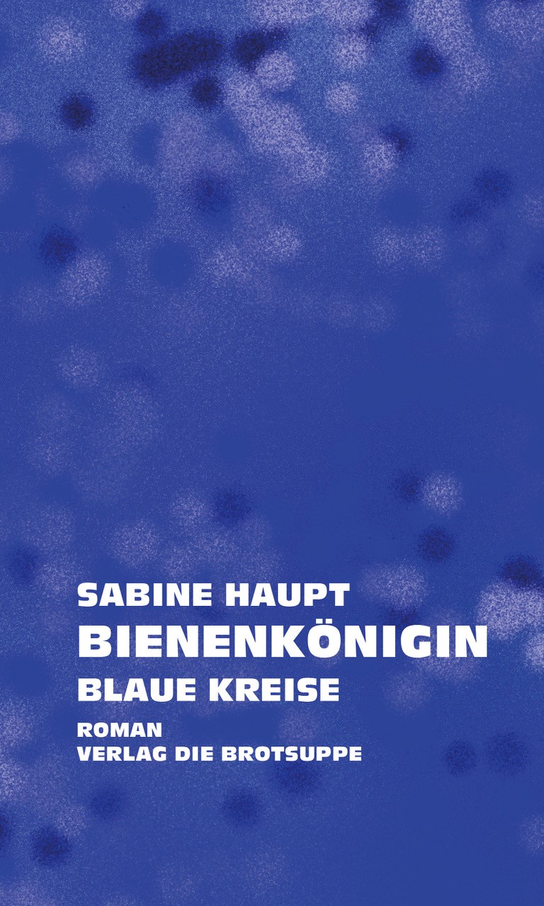 Sabine Haupt: Bienenkönigin. Blaue Kreise. Biel 2025